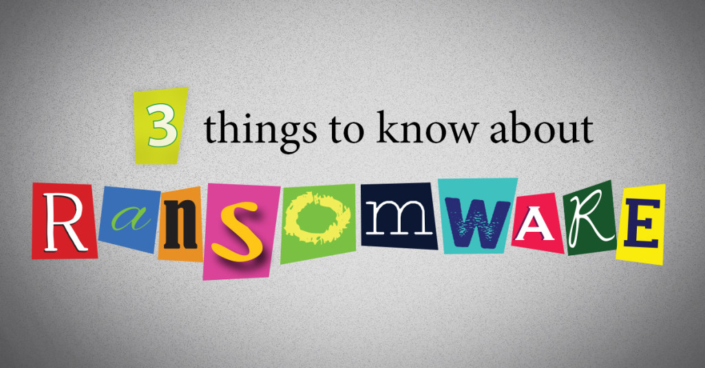 3 things to know about Ransomware